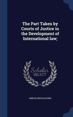 Produktbild: The Part Taken by Courts of Justice in the Development of International law;