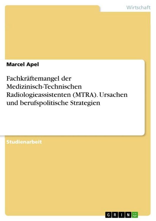Produktbild: Fachkr&auml;ftemangel der Medizinisch-Technischen Radiologieassistenten (MTRA). Ursachen und berufspolitische Strategien