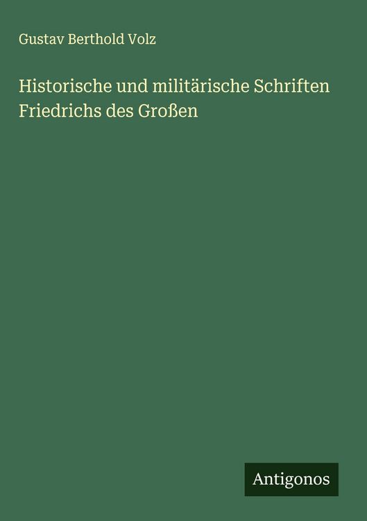 Produktbild: Historische und milit&auml;rische Schriften Friedrichs des Gro&szlig;en
