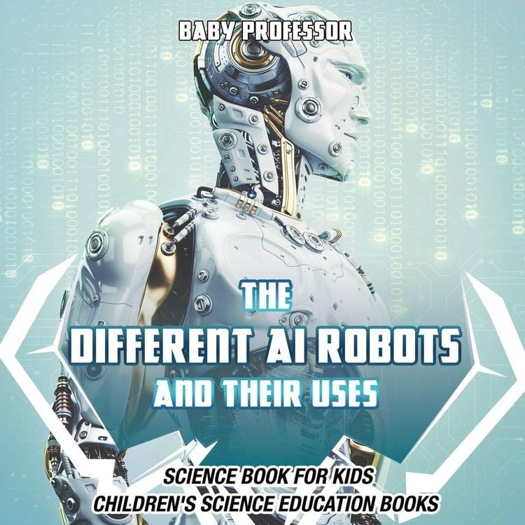 Produktbild: The Different AI Robots and Their Uses - Science Book for Kids | Children's Science Education Books