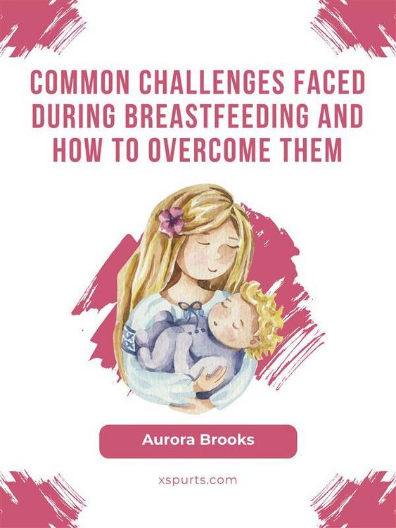 Produktbild: Common challenges faced during breastfeeding and how to overcome them