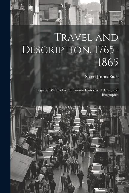 Produktbild: Travel and Description, 1765-1865: Together With a List of County Histories, Atlases, and Biographic