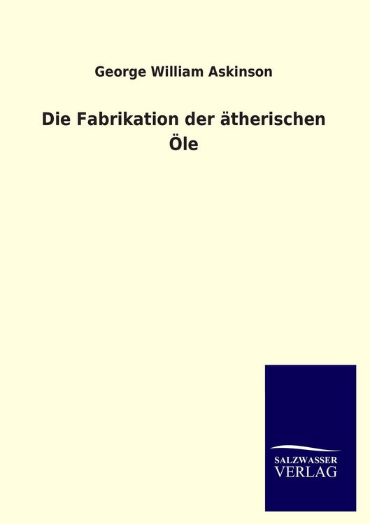 Produktbild: Die Fabrikation der &auml;therischen &Ouml;le