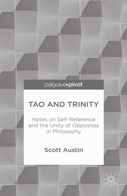 Produktbild: Tao and Trinity: Notes on Self-Reference and the Unity of Opposites in Philosophy