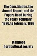 Produktbild: The Constitution, the Annual Report, and the Papers Read During the Years, February, 1896, to February, 1898