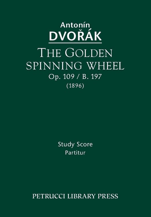 Produktbild: The Golden Spinning Wheel, Op.109 / B.197