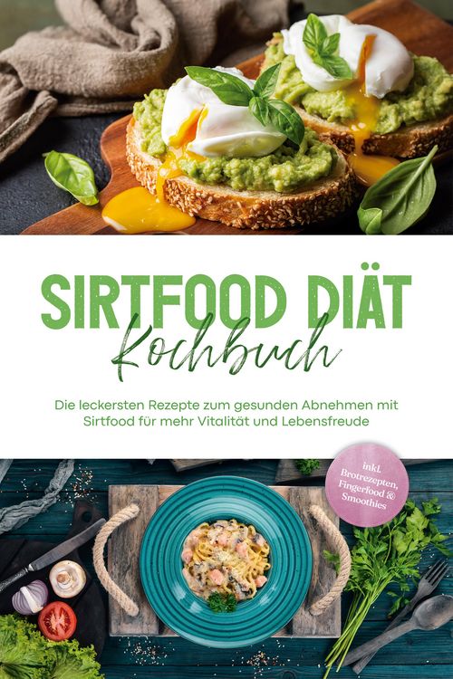 Produktbild: Sirtfood Di&auml;t Kochbuch: Die leckersten Rezepte zum gesunden Abnehmen mit Sirtfood f&uuml;r mehr Vitalit&auml;t und Lebensfreude - inkl. Brotrezepten, Fingerfood