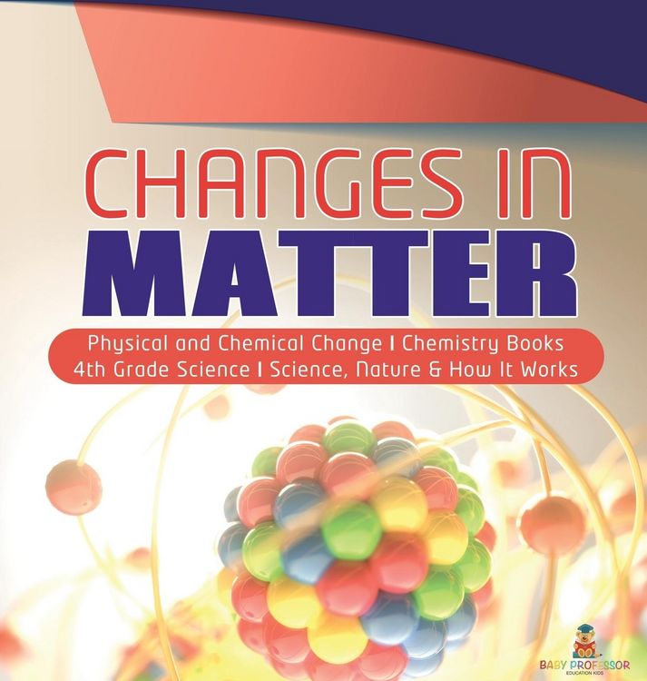 Produktbild: Changes in Matter | Physical and Chemical Change | Chemistry Books | 4th Grade Science | Science, Nature & How It Works