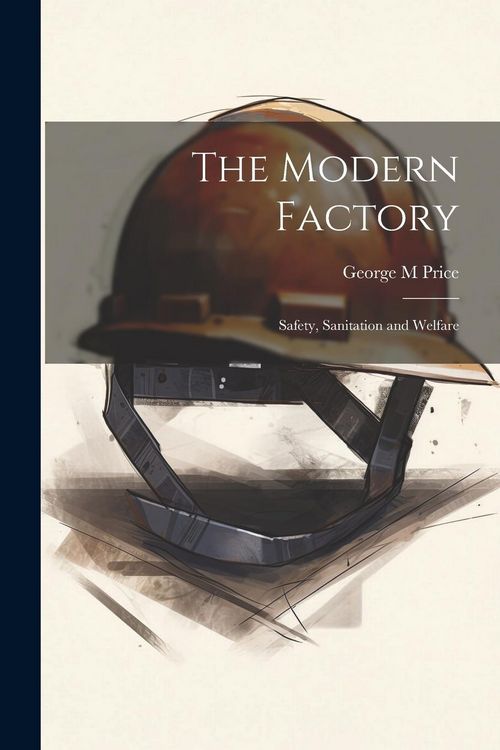 Produktbild: The Modern Factory; Safety, Sanitation and Welfare
