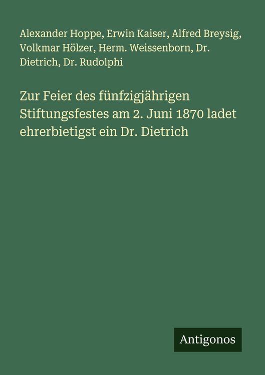 Produktbild: Zur Feier des f&uuml;nfzigj&auml;hrigen Stiftungsfestes am 2. Juni 1870 ladet ehrerbietigst ein Dr. Dietrich