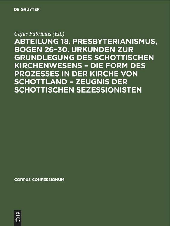 Produktbild: Abteilung 18. Presbyterianismus, Bogen 26-30. Urkunden zur Grundlegung des Schottischen Kirchenwesens - Die Form des Prozesses in der Kirche von Schot