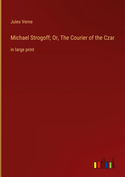 Produktbild: Michael Strogoff; Or, The Courier of the Czar