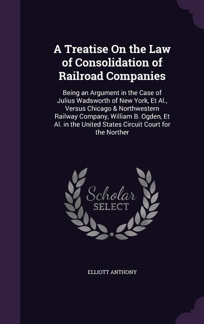 Produktbild: A Treatise On the Law of Consolidation of Railroad Companies