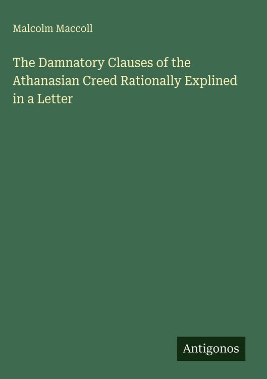 Produktbild: The Damnatory Clauses of the Athanasian Creed Rationally Explined in a Letter