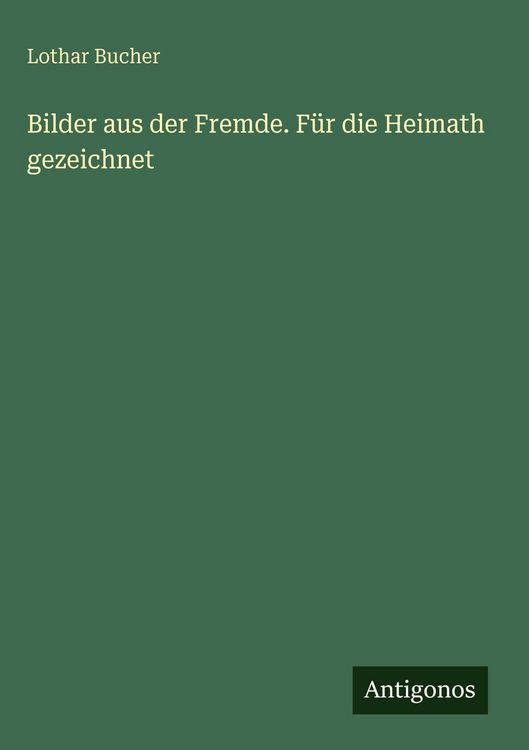 Produktbild: Bilder aus der Fremde. F&uuml;r die Heimath gezeichnet