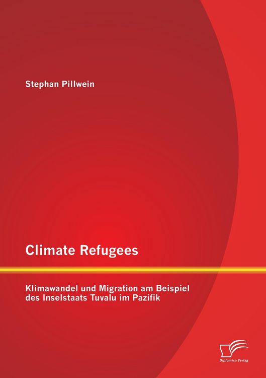 Produktbild: Climate Refugees: Klimawandel und Migration am Beispiel des Inselstaats Tuvalu im Pazifik