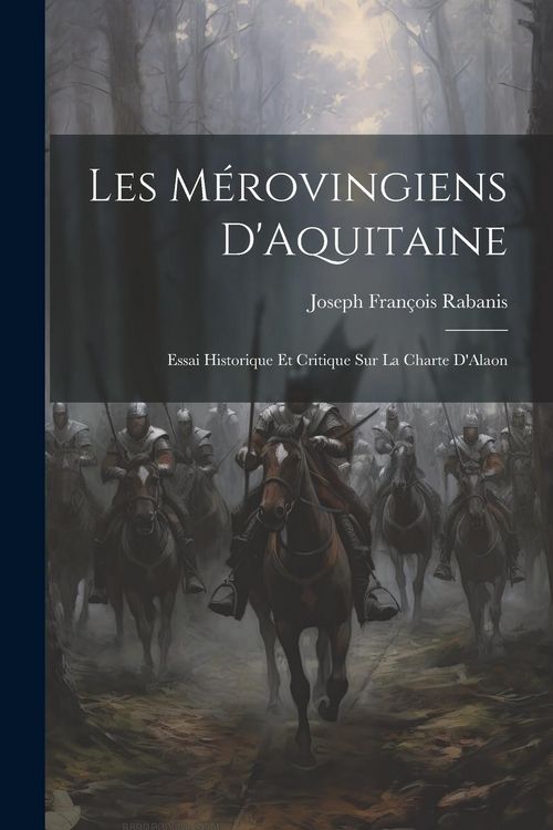 Produktbild: Les M&eacute;rovingiens D'Aquitaine: Essai Historique Et Critique Sur La Charte D'Alaon