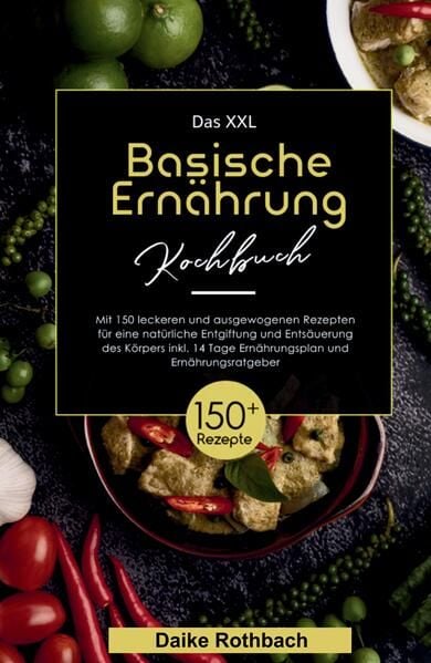 Produktbild: Das XXL Basische Ern&auml;hrung Kochbuch! Inklusive 14 Tage Ern&auml;hrungsplan und Ern&auml;hrungsratgeber! 1. Auflage