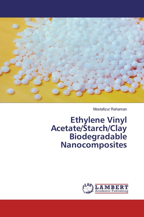 Produktbild: Ethylene Vinyl Acetate/Starch/Clay Biodegradable Nanocomposites
