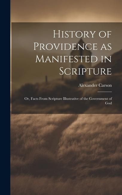Produktbild: History of Providence as Manifested in Scripture; or, Facts From Scripture Illustrative of the Government of God