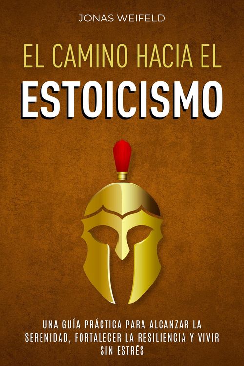 Produktbild: El Camino hacia el Estoicismo: Una Gu&iacute;a Pr&aacute;ctica para Alcanzar la Serenidad, Fortalecer la Resiliencia y Vivir sin Estr&eacute;s