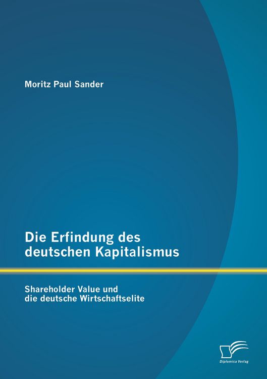 Produktbild: Die Erfindung des deutschen Kapitalismus: Shareholder Value und die deutsche Wirtschaftselite