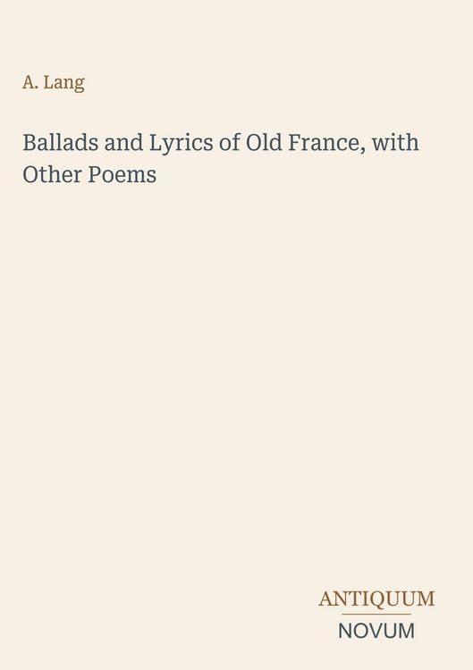 Produktbild: Ballads and Lyrics of Old France, with Other Poems