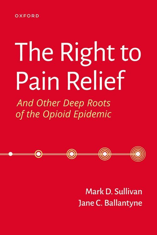 Produktbild: The Right to Pain Relief and Other Deep Roots of the Opioid Epidemic
