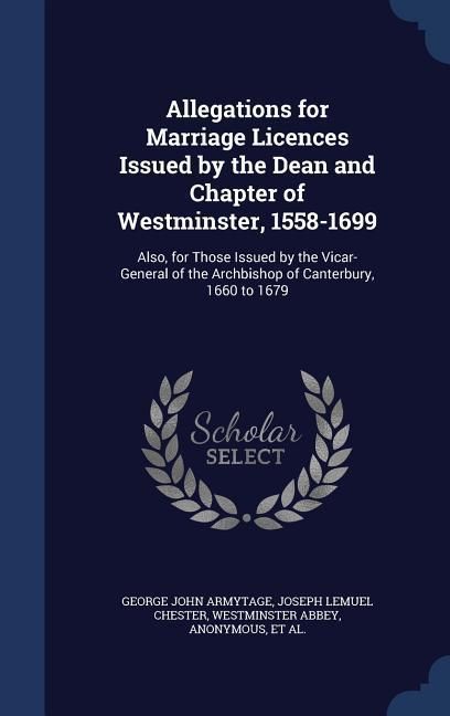 Produktbild: Allegations for Marriage Licences Issued by the Dean and Chapter of Westminster, 1558-1699