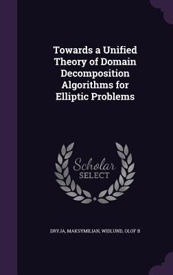 Produktbild: Towards a Unified Theory of Domain Decomposition Algorithms for Elliptic Problems