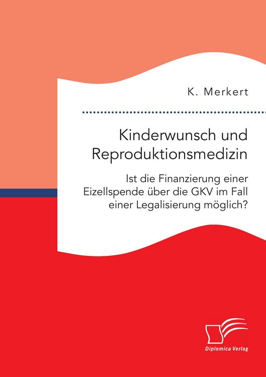 Produktbild: Kinderwunsch und Reproduktionsmedizin. Ist die Finanzierung einer Eizellspende &uuml;ber die GKV im Fall einer Legalisierung m&ouml;glich?