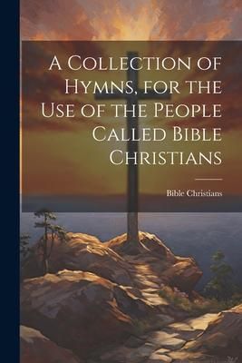 Produktbild: A Collection of Hymns, for the Use of the People Called Bible Christians