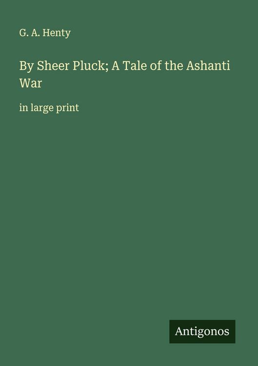 Produktbild: By Sheer Pluck; A Tale of the Ashanti War