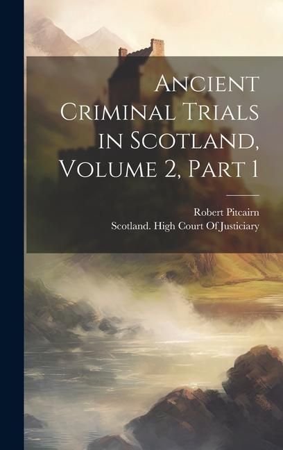 Produktbild: Ancient Criminal Trials in Scotland, Volume 2, part 1