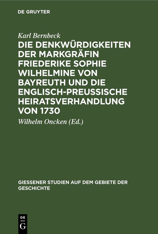 Produktbild: Die Denkw&uuml;rdigkeiten der Markgr&auml;fin Friederike Sophie Wilhelmine von Bayreuth und die englisch-preu&szlig;ische Heiratsverhandlung von 1730