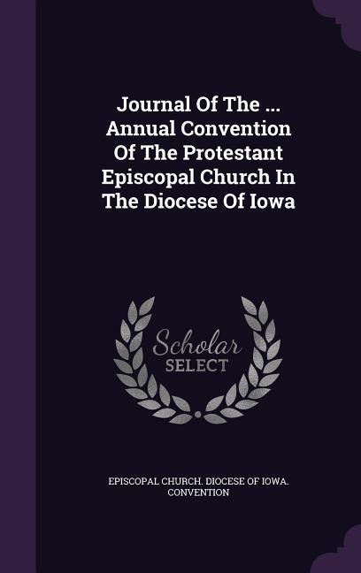 Produktbild: Journal Of The ... Annual Convention Of The Protestant Episcopal Church In The Diocese Of Iowa