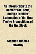 Produktbild: An Introduction to the Elements of Euclid, Being a Familiar Explanation of the First Twelve Propositions of the First Book