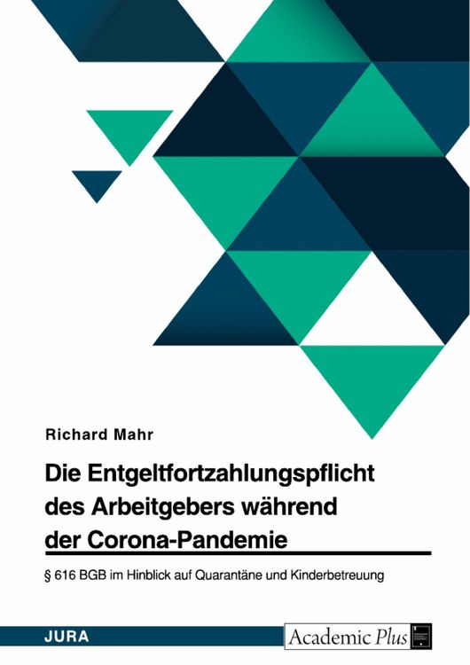 Produktbild: Die Entgeltfortzahlungspflicht des Arbeitgebers w&auml;hrend der Corona-Pandemie. &sect; 616 BGB im Hinblick auf Quarant&auml;ne und Kinderbetreuung