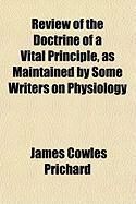 Produktbild: Review of the Doctrine of a Vital Principle, as Maintained by Some Writers on Physiology