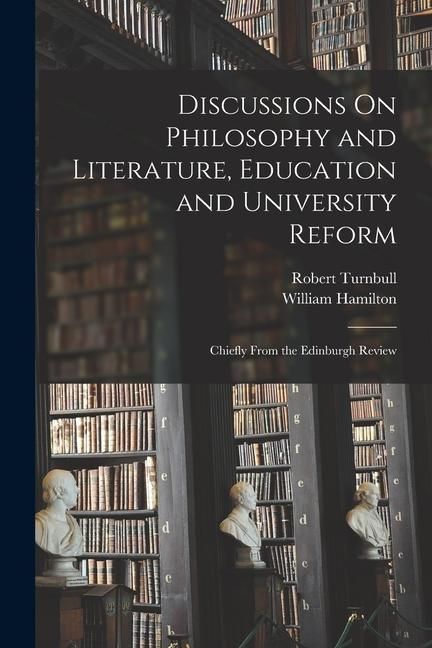 Produktbild: Discussions On Philosophy and Literature, Education and University Reform: Chiefly From the Edinburgh Review