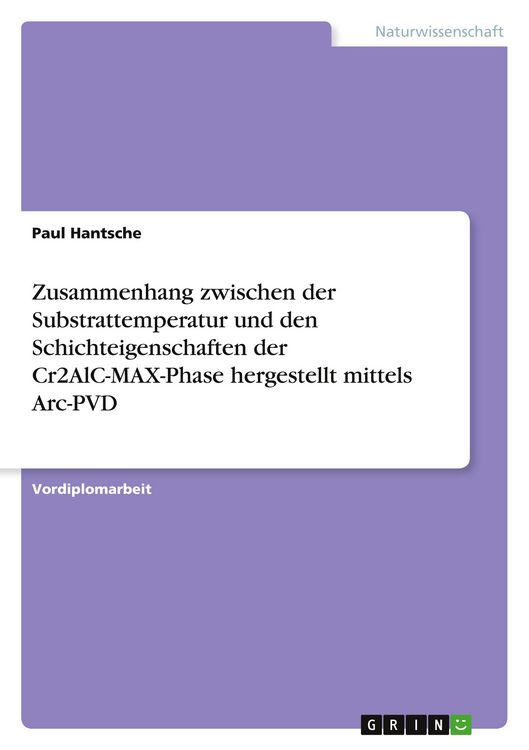 Produktbild: Zusammenhang zwischen der Substrattemperatur und den Schichteigenschaften der Cr2AlC-MAX-Phase hergestellt mittels Arc-PVD