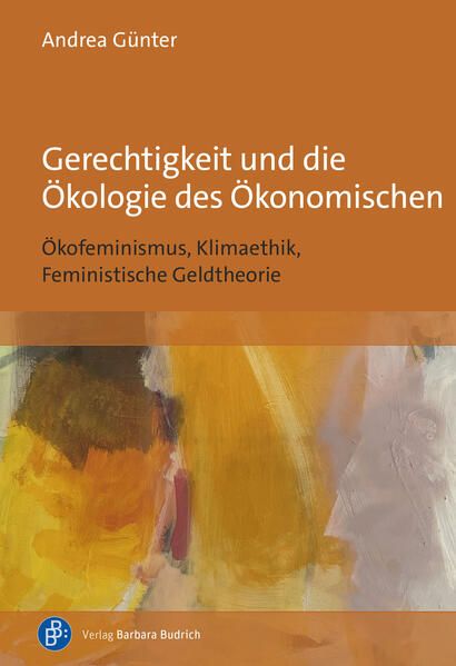Produktbild: Gerechtigkeit und die &Ouml;kologie des &Ouml;konomischen