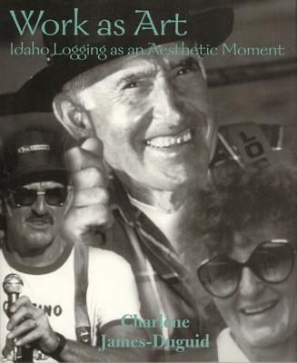 Produktbild: Work as Art: Idaho Logging as an Aesthetic Moment