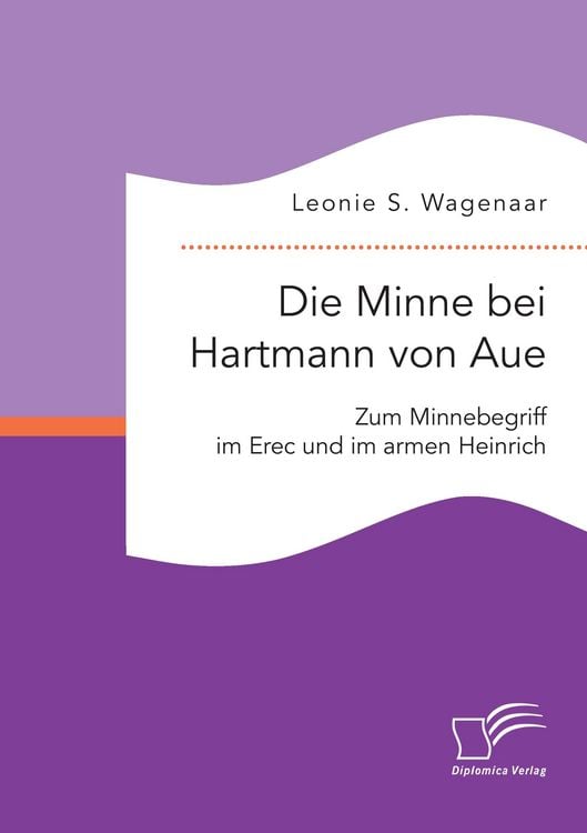 Produktbild: Die Minne bei Hartmann von Aue: Zum Minnebegriff im Erec und im armen Heinrich