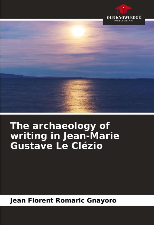 Produktbild: The archaeology of writing in Jean-Marie Gustave Le Cl&eacute;zio