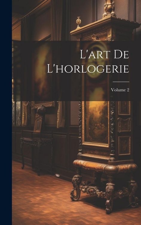 Produktbild: L'art De L'horlogerie; Volume 2