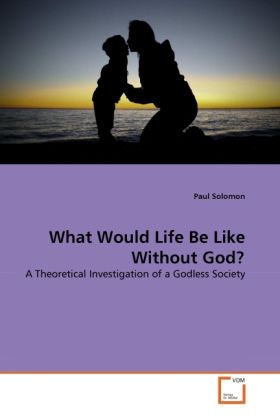 Produktbild: Solomon, P: What Would Life Be Like Without God?