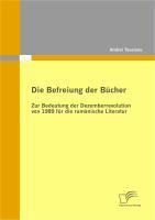 Produktbild: Die Befreiung der B&uuml;cher: Zur Bedeutung der Dezemberrevolution von 1989 f&uuml;r die rum&auml;nische Literatur