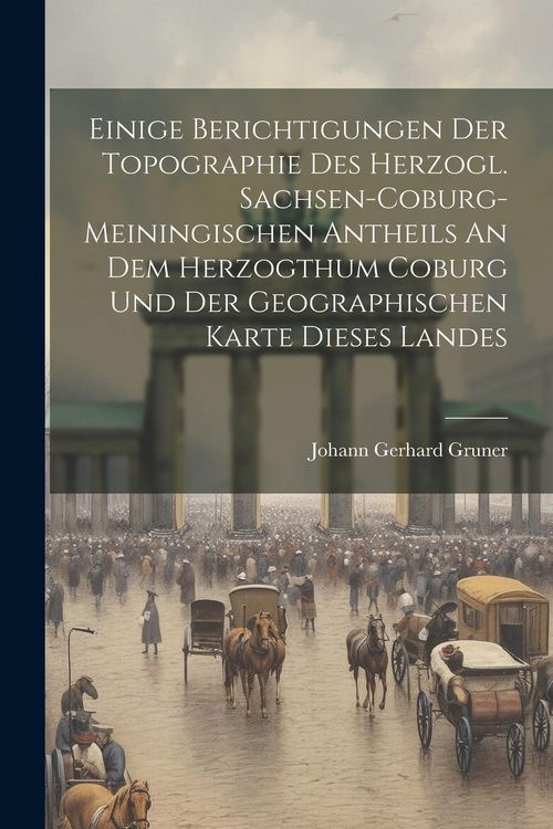 Produktbild: Einige Berichtigungen Der Topographie Des Herzogl. Sachsen-coburg-meiningischen Antheils An Dem Herzogthum Coburg Und Der Geographischen Karte Dieses Landes