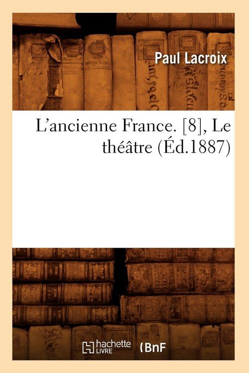 Produktbild: L'ancienne France. [8], Le th&eacute;&acirc;tre (&Eacute;d.1887)